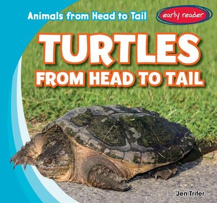 Turtles from Head to Tail by Trifer, Jen