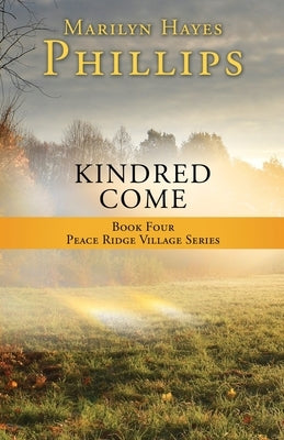 Kindred Come: Book Four Peace Ridge Village Series by Phillips, Marilyn Hayes