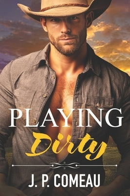 Playing Dirty: An Enemies-to-Lovers Romance by Comeau, J. P.