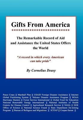 Gifts From America: The Remarkable Record of Aid and Assistance the United States Offers the World by Deasy, Cornelius