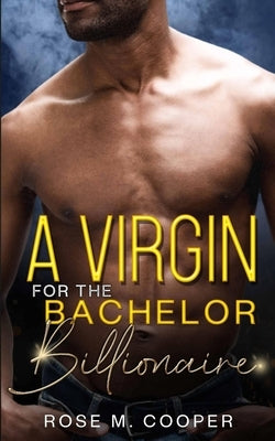 A Virgin for the Bachelor Billionaire by Cooper, Rose M.