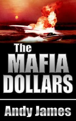 The Mafia Dollars by James, Andy