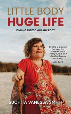 Little Body, Huge Life: Finding Freedom in Any Body by Smith, Suchita Vanessa