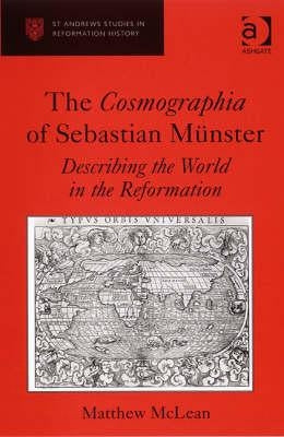 The Cosmographia of Sebastian Münster: Describing the World in the Reformation by McLean, Matthew
