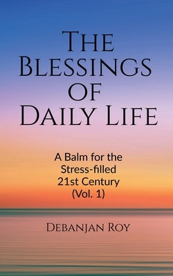 The Blessings of Daily Life by Roy, Debanjan
