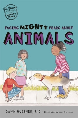 Facing Mighty Fears about Animals by Huebner, Dawn