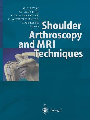 Shoulder Arthroscopy and MRI Techniques by Lajtai, Georg