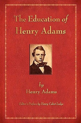 The Education of Henry Adams by Adams, Henry