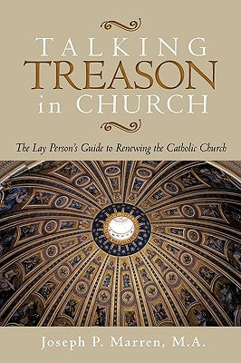 Talking Treason in Church: (The Lay Person's Guide to Renewing the Catholic Church) by Marren, Joseph P.