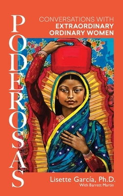 Poderosas: Conversations With Extraordinary, Ordinary Women by Garcia, Lisette