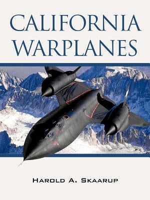 California Warplanes by Skaarup, Harold