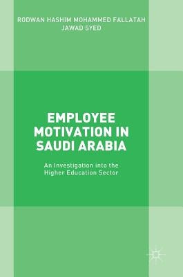 Employee Motivation in Saudi Arabia: An Investigation Into the Higher Education Sector by Fallatah, Rodwan Hashim Mohammed