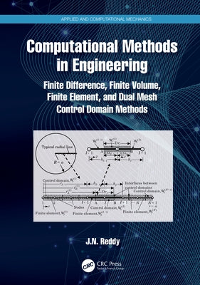 Computational Methods in Engineering: Finite Difference, Finite Volume, Finite Element, and Dual Mesh Control Domain Methods by Reddy, J. N.