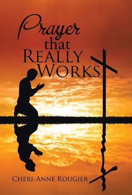 Prayer that Really Works by Rougier, Cheri-Anne