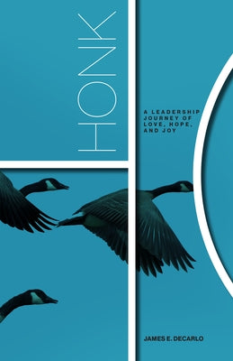Honk: A Leadership Journey of Love, Hope and Joy by DeCarlo, Jim