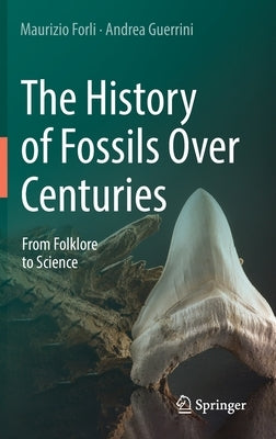 The History of Fossils Over Centuries: From Folklore to Science by Forli, Maurizio