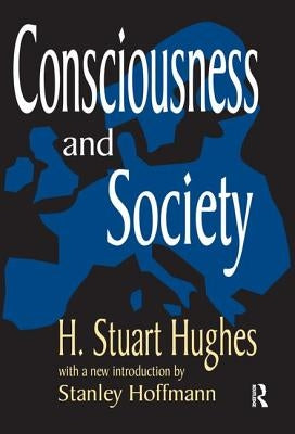 Consciousness and Society by Hughes, H. Stuart
