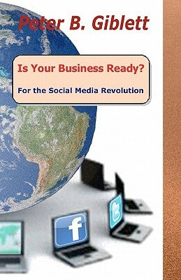 Is Your Business Ready? For the Social Media Revolution by Giblett, Peter B.