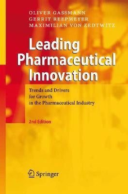 Leading Pharmaceutical Innovation: Trends and Drivers for Growth in the Pharmaceutical Industry by Gassmann, Oliver