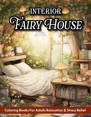 Fairy House Interior: Adult Coloring Book Home Interior Design With Magical Rooms And Fantasy Decorated Houses by Mangum, Sandra