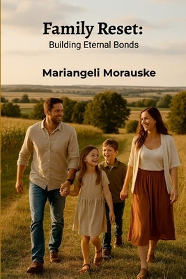Family Reset: Building Eternal Bonds by Morauske, Mariangeli