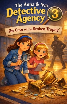 The Case of the Broken Trophy: The Anna & Ava Detective Agency, Book 3 by Patrick, Michael Paul