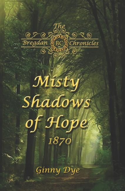 Misty Shadows Of Hope: 1870 by Dye, Ginny