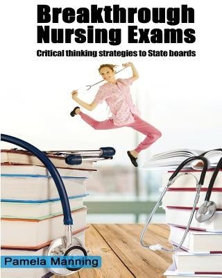 BREAKTHROUGH NURSING EXAMS-critical thinking strategies by Archibald, Aron