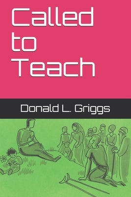 Called to Teach by Griggs, Donald L.
