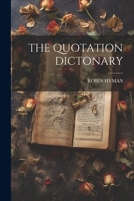 The Quotation Dictonary by Hyman, Robin