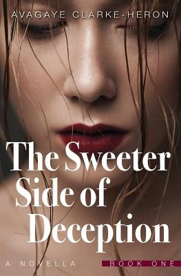 The Sweeter Side of Deception by Clarke-Heron, Avagaye