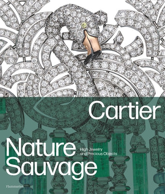 Cartier: Nature Sauvage: High Jewelry and Precious Objects by Chaille, Fran?ois