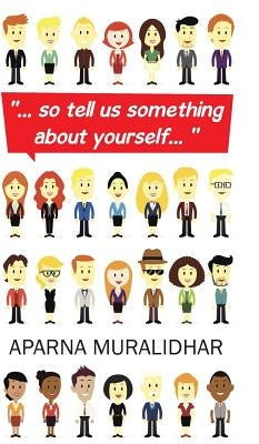 ..". So Tell Us Something about Yourself... " by Muralidhar, Aparna