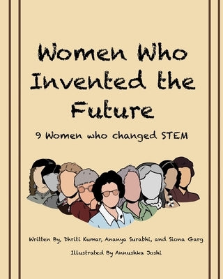 Women Who Invented the Future: 9 Women who changed STEM by Surabhi, Ananya