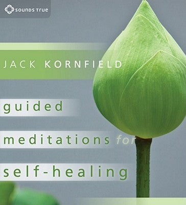 Guided Meditations for Self-Healing: Essential Practices to Relieve Physical and Emotional Suffering and Enhance Recovery by Kornfield, Jack