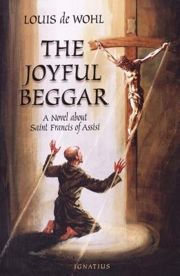 Joyful Beggar: A Novel of St. Francis of Assisi by de Wohl, Louis