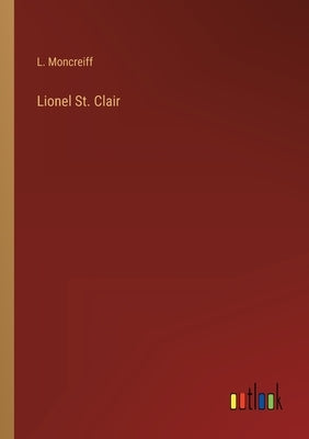 Lionel St. Clair by Moncreiff, L.