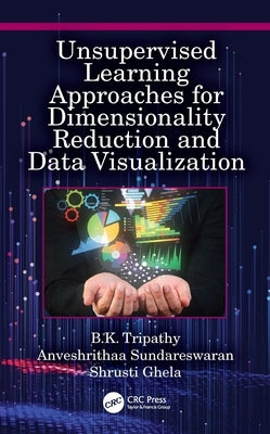 Unsupervised Learning Approaches for Dimensionality Reduction and Data Visualization by Tripathy, B. K.