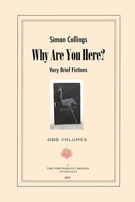 Why Are You Here?: Very Brief Fictions by Collings, Simon