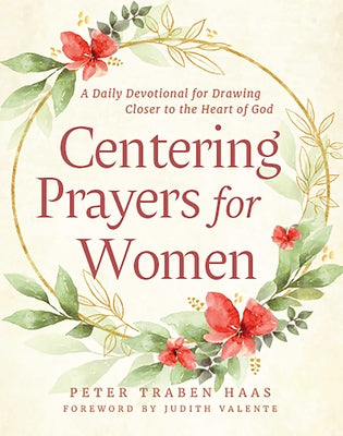 Centering Prayers for Women: A Daily Devotional for Drawing Closer to the Heart of God by Haas, Peter Traben