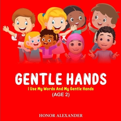 Gentle Hands: I use my words and my Gentle Hands by Alexander, Honor