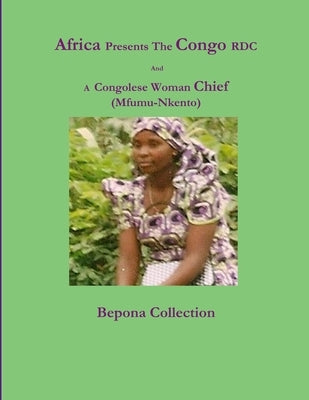 Africa Presents The Congo RDC And A Congolese Woman Chief (Mfumu-Nkento) by Collection, Bepona