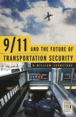 9/11 and the Future of Transportation Security by Johnstone, R. William