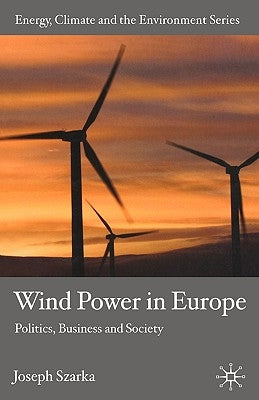 Wind Power in Europe: Politics, Business and Society by Szarka, J.