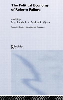 The Political Economy of Reform Failure by Lundahl, Mats