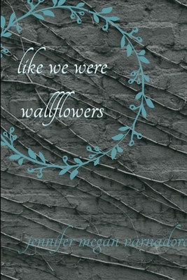 like we were wallflowers by Varnadore, Jennifer Megan