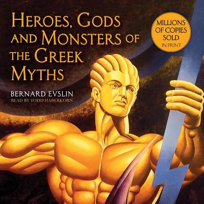 Heroes, Gods and Monsters of the Greek Myths by Evslin, Bernard