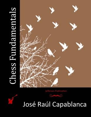 Chess Fundamentals by Capablanca, Jose Raul