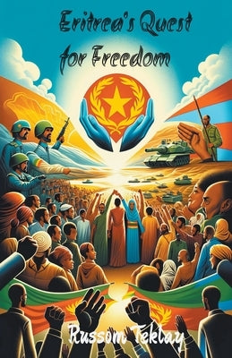 Eritrea's Quest for Freedom by Teklay, Russom