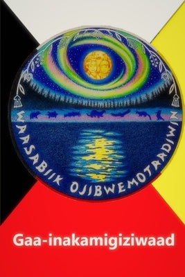 Gaa-inakamigiziwaad by Miller, Zhaawanwewidamook Frances
